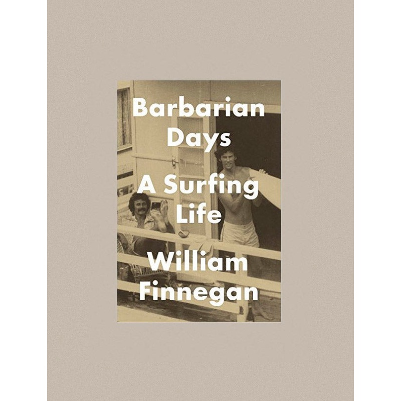 Barbarian Days: A Surfing Life by William Finnegan – Paperback