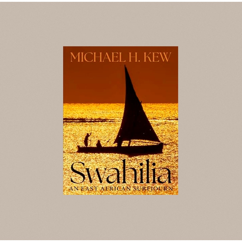 Swahilia: An East African Surfjourn – Michael Kew