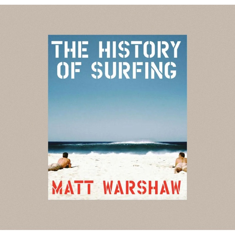 The History of Surfing by Matt Warshaw