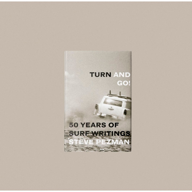 Turn and Go! 50 Years of Surf Writings – Steve Pezman